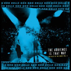 Виниловая пластинка GOO GOO DOLLS - THE AUDIENCE IS THAT WAY (THE REST OF THE SHOW) (VOL. 2) (LIVE)