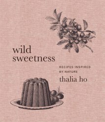 Wild Sweetness: Recipes Inspired by Nature Harper Design
