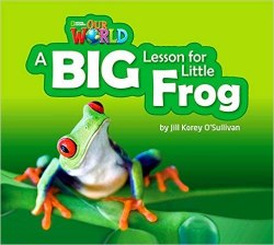 Our World Big Book 2: A Big Lesson for Little Frog National Geographic Learning / Книга для читання