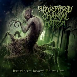 PULVERISED CRANIAL MATTER - Brutality Begets Brutality CD Brutal Death Metal