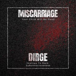 MISCARRIAGE / DIRGE - YOUR CHILD WILL BE DEAD / Journey To Dark Subconsciousness CD Death Grind Metal