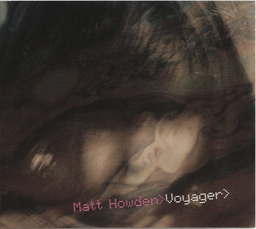 MATT HOWDEN - Voyager Digi-CD Experimental Music